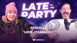 Loose Strawberry | Late To The Party - episode 23