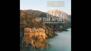 THE WAY OF THE SPIRIT: Reflections on Life in God (Part 1) - By: Archimandrite Aimilianos of Simo...