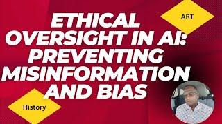 Ethical Oversight in AI  Preventing Misinformation and Bias