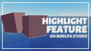 How to use the HIGHLIGHT feature in Roblox Studio!