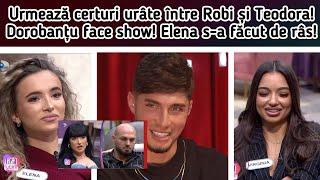 Urmează certuri urâte între Robi și Teodora!Dorobanțu face show!Elena s-a făcut de râs!