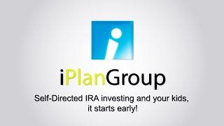 iPlanGroup: Self-Directed IRA investing and your kids, it starts early!