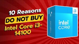 DON'T BUY Intel Core i3-14100 BEFORE WATCHING THIS VIDEO!  (10 Reasons)