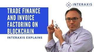 How Trade Finance and Invoice Factoring Works Using Blockchain | Interaxis.io