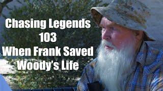 Chasing Legends 103: When Frank Saved Woody's Life