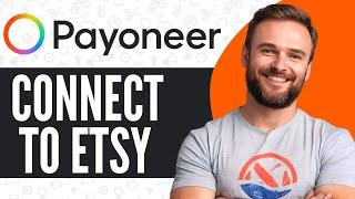 How To Connect Payoneer To Etsy - Full Guide (2024)