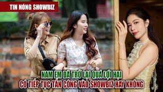 TIN NÓNG SHOWBIZ | Hay Quá Nam Em Đã Trở Lại Và Lợi Hại Hơn Xưa