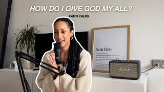 FAITH TALKS | Giving ourselves over to God fully