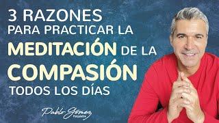 3 Razones para practicar la MEDITACIÓN de la COMPASIÓN todos los días