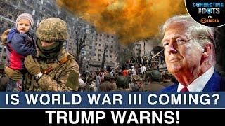 Trump's World War 3 Warning: Russia-Ukraine War Escalates | Connecting The Dots