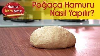 Poğaça Hamuru – Nasıl Yapılır