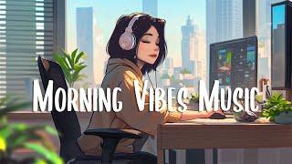Morning Vibes Music  Morning songs to help you relax in a refreshing mood ~ Enjoy Your Day