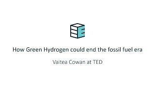 How Green Hydrogen could end the fossil fuel era | Vaitea Cowan at TED