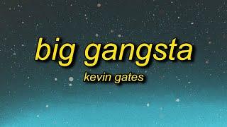 [ 1 Hour ] Kevin Gates - Big Gangsta Lyrics  b i'm a big gangsta i turn her out with that foreign l