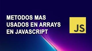 Metodos mas usados en Arrays en JavaScript