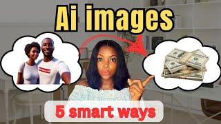 5 Smart Ways to Make Money With AI Images in 2024| Make Money Online with Your Phone