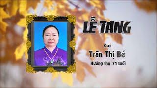 Lễ tang cụ Trần Thị Bé - Hưởng thọ 71 tuổi