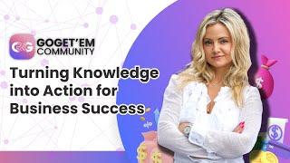 Turning Knowledge into Action for Business Success w/ Gogo Bethke | GoGet'Em Community