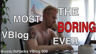 The Most Boring VBlog Ever - BossLifeHacks VBlog 009