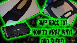 How to Apply Vinyl or Suede - Car Audio - Amp Rack 101