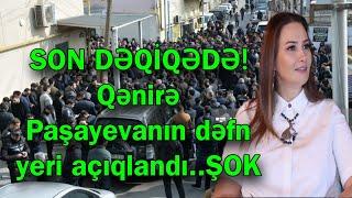 SON DƏQİQƏDƏ! Qənirə Paşayevanın dəfn yeri açıqlandı..