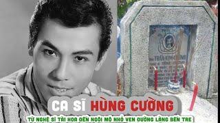 KHỐN KHỔ 1 đời  HÙNG CƯỜNG    Từ nghệ sĩ tài hoa đến ngôi mộ nhỏ ven đường làng Bến Tre