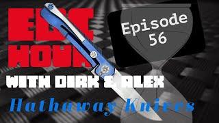 EDC Hour w/ Dirk & Alex Ep. 56 - Guest Hathaway Knives