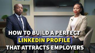 How to Build a Perfect LinkedIn Profile That Attracts Employers