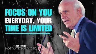 Focus On You Everyday, Your Time Is Limited  -  JIM ROHN Motivation