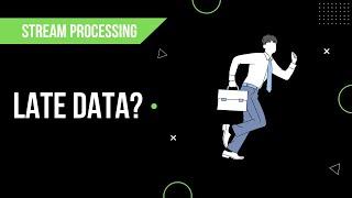 How to deal with late data | Event vs Processing Time | Stream Processing