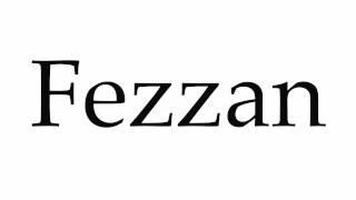 How to Pronounce Fezzan