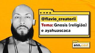 onn.cast - Flavio Creatori - Gnosis (religião) e Ayahuascaca - #01 #onncast