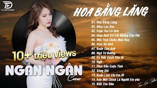 HOA BẰNG LĂNG x ĐÊM LAO XAO  NGÂN NGÂN COVER - Nhạc ballad buồn tâm trạng TOÀN BÀI HAY