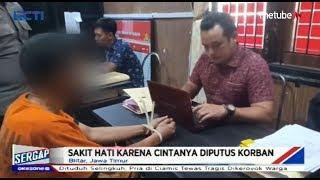 Sakit Hati Diputus Cinta, Pria di Blitar Sebar Foto Bugil Mantan Kekasih - Sergap 31/08