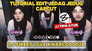 TUTORIAL EDIT JEDAG JEDUG CAPCUT DJ SWEET LOVE X NARCOS JJ TIPIS AYUN 2024