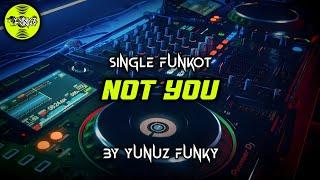 Funkot - NOT YOU [BY YUNUZ FUNKY] #Funkytonestyle