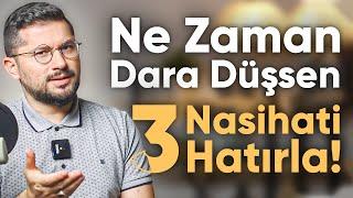 Ne Zaman Dara Düşsen Bu 3 Nasihati Hatırla!