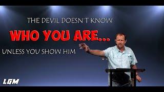 THE DEVIL DOESN'T KNOW WHO YOU ARE, UNLESS YOU SHOW HIM | Pastor Chris Goad