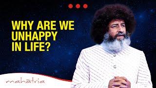 Why Are We Unhappy in Life? | Mahatria on Happiness