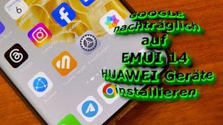 GOOGLE auf HUAWEI Geräte mit EMUI 14 installieren  [Anleitung] [4K] [Deutsch]