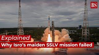 Why Isro’s maiden SSLV mission failed