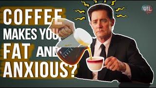 Does Coffee make you Fat and Anxious?