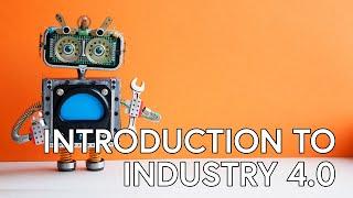Introduction to Industry 4.0