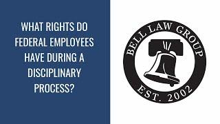 What rights do federal employees have during a disciplinary process?