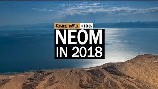 Construction Week In Focus | S02E24: Saudi Arabia's Neom in 2018