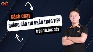 Cách chạy QUẢNG CÁO TIN NHẮN TRỰC TIẾP trên TIKTOK ADS | Hướng dẫn chi tiết