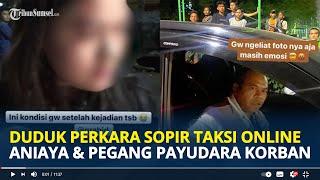 Duduk Perkara Sopir Taksi Online Aniaya dan Pegang Payudara Korban di Tambora