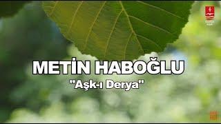 METİN HABOĞLU "AŞK-I DERYA"