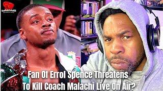 Fan Of Errol Spence Jr By The Name Of Money B Threatens To Murder Coach Malachi Live On Air 7 Times.