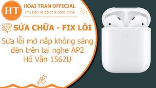 Sửa lỗi mở nắp không sáng đèn trên tai nghe AP2 Hổ Vằn 1562U